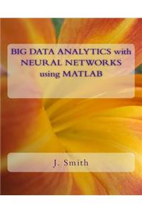 Big Data Analytics with Neural Networks Using MATLAB