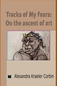 Tracks of My Fears: On the Ascent of Art