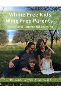 Whine Free Kids * Wine Free Parents! Successful Patterns for Learning