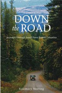 Down the Road: Journeys Through Small Town British Columbia