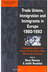 Trade Unions, Immigration, and Immigrants in Europe, 1960-1993