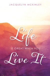 Life Is Great When You Live It