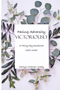 Facing Adversity Victoriously, A Thirty-Day Devotional