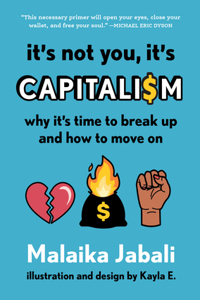 It's Not You, It's Capitalism: Why It's Time to Break Up and How to Move on