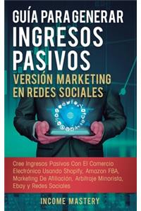 Guía Para Generar Ingresos Pasivos Versión Marketing en Redes Sociales