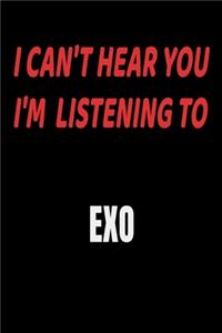 I Can't Hear You I'm Listening To EXO