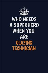 Who Needs A Superhero When You Are Glazing Technician