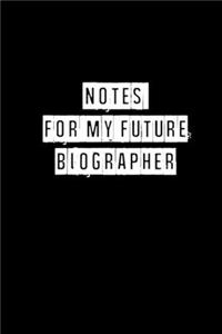 Notes For My Future Biographer - 6 x 9 Inches (Funny Perfect Gag Gift, Organizer, Notes, Goals & To Do Lists)