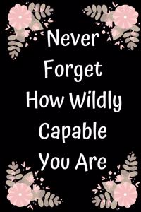 Never Forget How Wildly Capable You Are