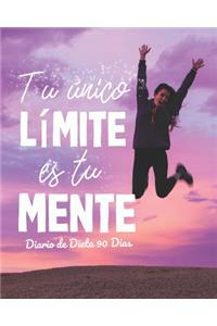 Tu Unico Limite es tu mente Diario de Dieta 90 dias: Libro de Registro y Progreso Diario de Dieta Alimentos y Ejercicio para Perdida de Peso y Salud I Planificador de Comida y Fitness 20 x 25 cm