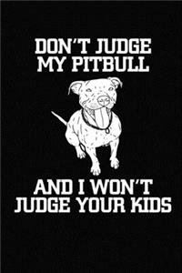 Don't Judge My Pitbull And I Won't Judge Your Kids