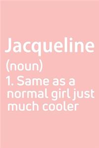 Jacqueline Same as a normal girl just much cooler Notebook Gift, notebook for writing, Personalized Jacqueline Name Gift Idea Notebook