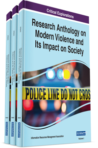 Research Anthology on Modern Violence and Its Impact on Society