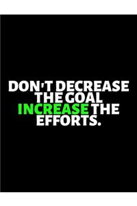 Don't Decrease The Goal Increase The Efforts
