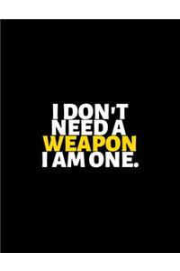 I Don't Need A Weapon I'm One: lined professional notebook/Journal. Best motivational gifts for office friends and coworkers under 10 dollars: Amazing Notebook/Journal/Workbook - 