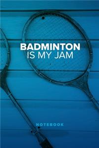 Badminton Is My Jam - Notebook