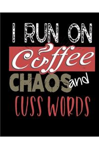 I Run On Coffee Chaos and Cuss Words