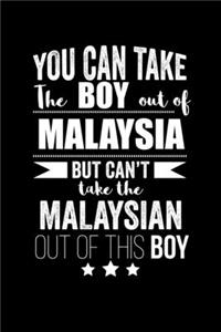 Can take Boy out of Malaysia but can't take the Malaysian out of the boy Pride Proud Patriotic 120 pages 6 x 9 Notebook