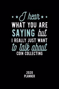 I Hear What You Are Saying I Really Just Want To Talk About Coin Collecting 2020 Planner