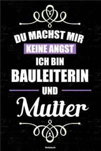 Du machst mir keine Angst ich bin Bauleiterin und Mutter Notizbuch