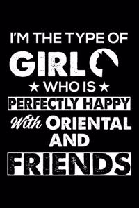 I'm The Type Of Girl Who is Perfectly Happy With Oriental And Friends