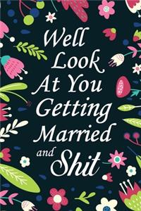 Well Look At You Getting Married and Shit