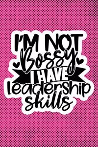 I'm Not Bossy I Have Leadership Skills