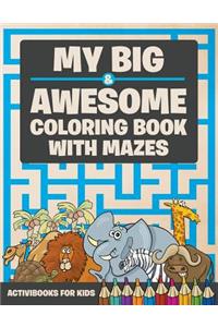 My Big & Awesome Coloring Book with Mazes