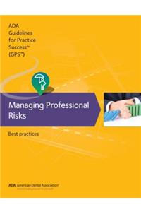 Guidelines for Practice Success: Managing Professional Risks