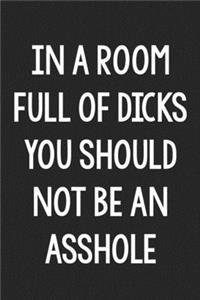 In a Room Full of Dicks, You Should Not Be an Asshole