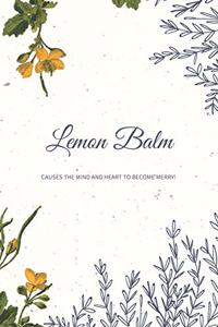 Lemon Balm Causes The Mind And Heart To Become Merry!