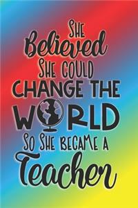 She Believed She Could Change The World So She Became A Teacher