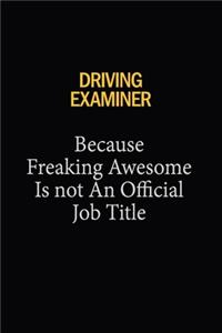 Driving Examiner Because Freaking Awesome Is Not An Official Job Title