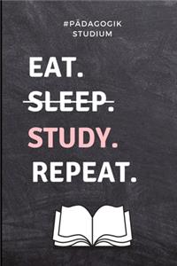 #pädagogik Studium Eat. Sleep. Study. Repeat.