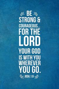 Be Strong & Courageous