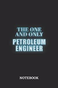 The One And Only Petroleum Engineer Notebook