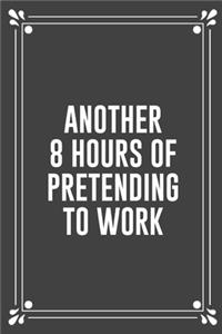 Another 8 Hours of Pretending to Work