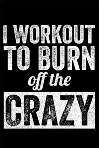 I Work Out to Burn Off The Crazy