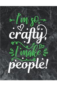 I'm so crafty, I make people