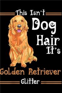 This IsN't Dog Hair It's Golden Retriever Glitter