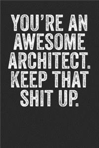 You're An Awesome Architect Keep That Shit Up