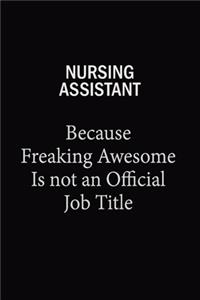 Nursing Assistant Because Freaking Awesome Is Not An Official Job Title