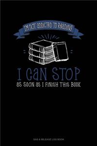 I'm Not Addicted To Reading I Can Stop As Soon As I Finish This Book