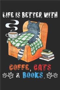 Life Is Better With Coffee, Cats & Books.