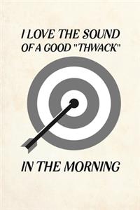 I Love The Sound of a Good Thwack in The Morning