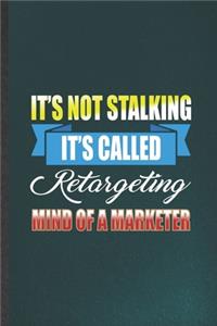 It's Not Stalking It's Called Retargeting Mind of a Marketer