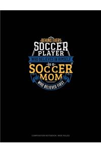 Behind Every Soccer Player Who Believes In Himself Is A Soccer Mom Who Believed First