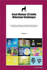 Great Weimar 20 Selfie Milestone Challenges: Great Weimar Milestones for Memorable Moments, Socialization, Indoor & Outdoor Fun, Training Volume 4