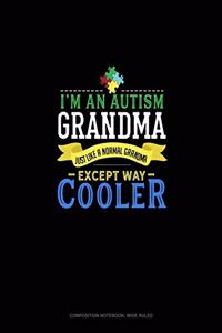 I'm An Autism Grandma, Just Like A Normal Grandma Except Way Cooler