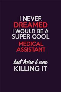 I Never Dreamed I Would Be A Super cool Medical Assistant But Here I Am Killing It